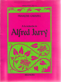 A la recherche d'Alfred Jarry A la recherche d'Alfred Jarry